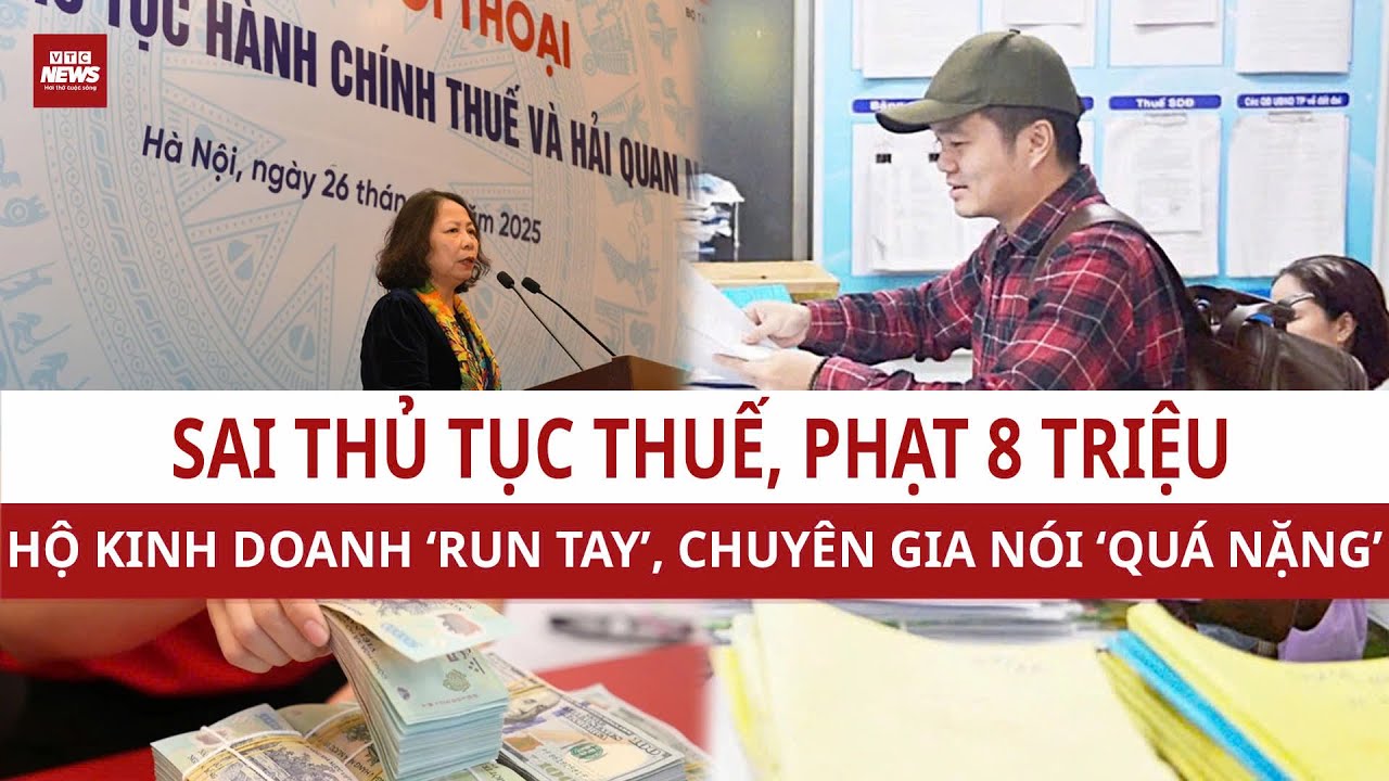 Lỗi thủ tục thuế bị phạt 8 triệu đồng, Hộ kinh doanh ‘run tay’ kê khai thuế vì sợ mất tiền oan