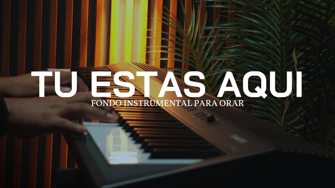 PIANO INSTRUMENTAL PARA ORAR - TU ESTAS AQUI - FONDO MUSICAL
