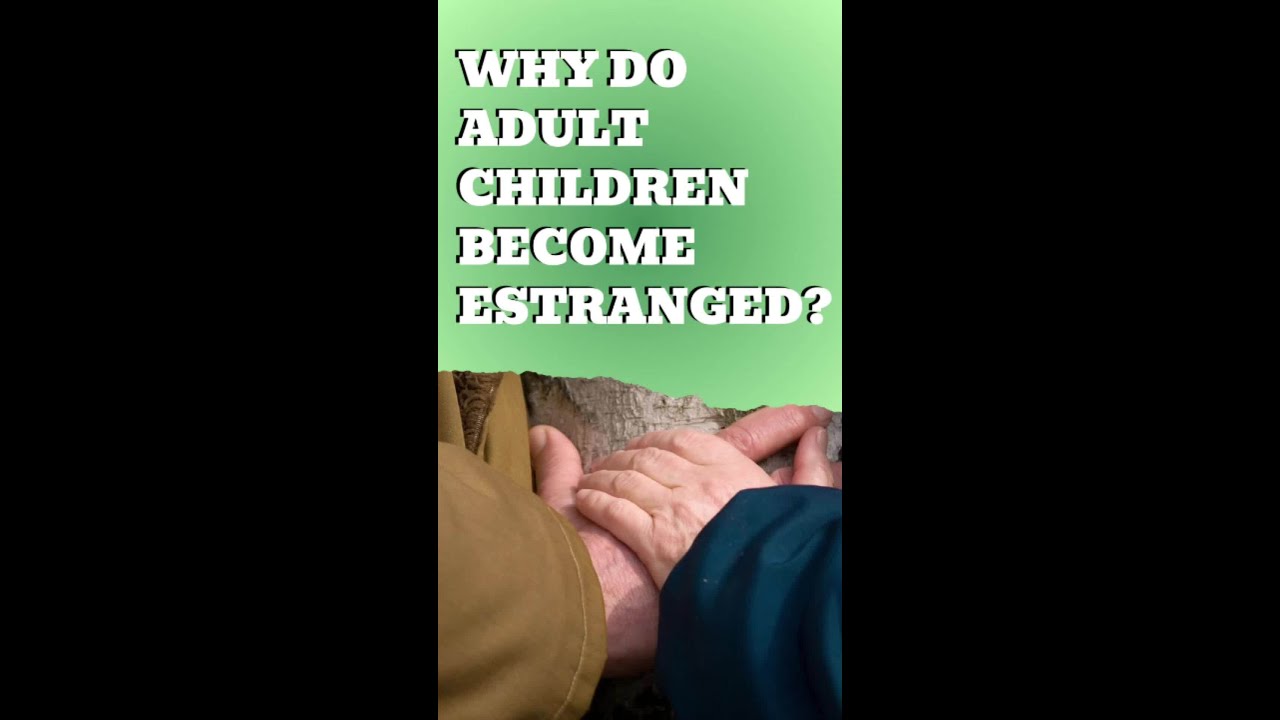 Why do Adult children become  estranged?