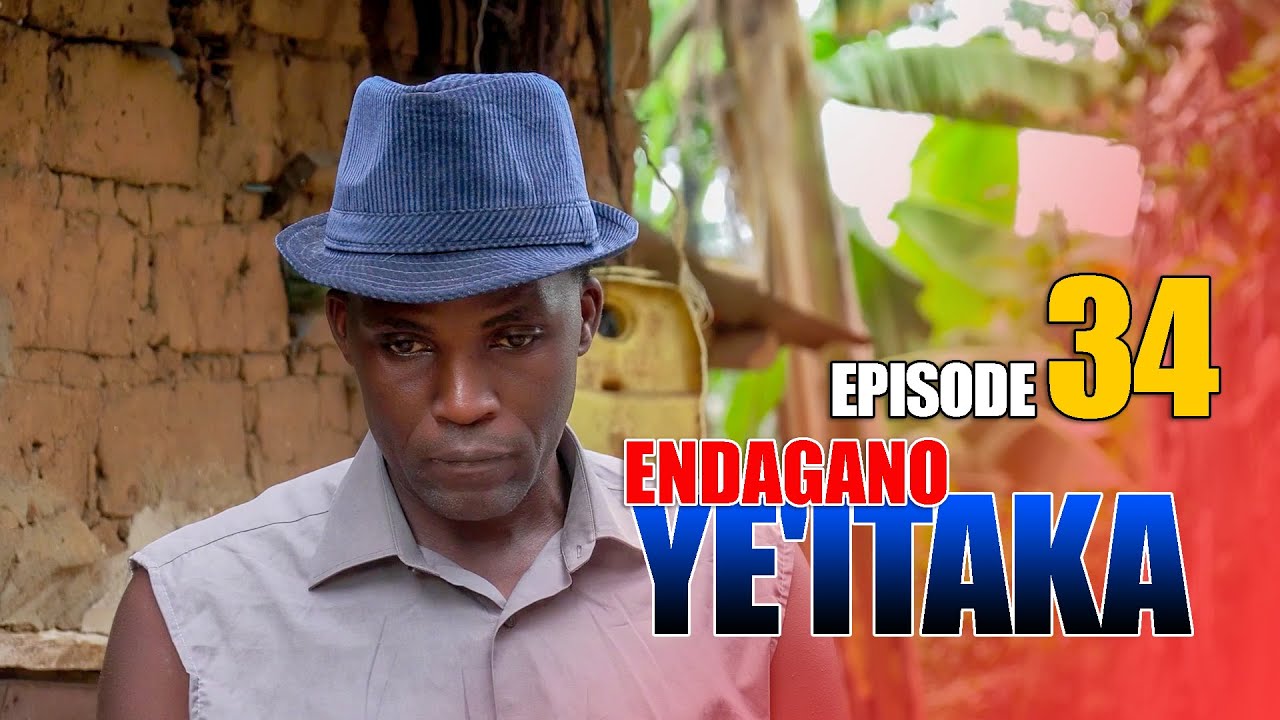 Endagano Ye'itaka Episode   34