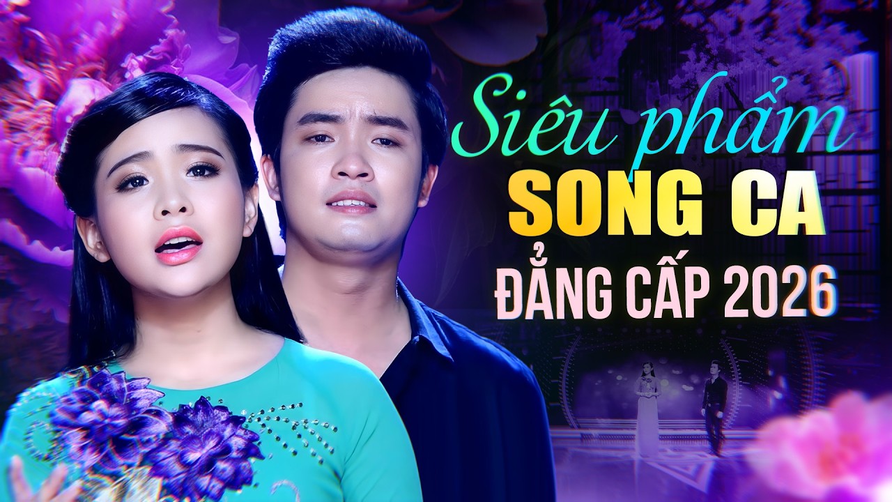 Đang Gây Sốt Song Ca 2026 – Siêu Phẩm Đẳng Cấp Khiến Cả Sân Khấu Vỡ Oà Cảm Xúc