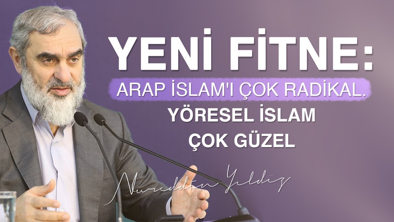 YENİ FİTNE: ARAP İSLAM'I ÇOK RADİKAL. YÖRESEL İSLAM ÇOK GÜZEL | Nureddin Yıldız