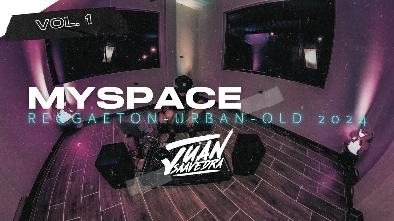 MYSPACE VOL.1 X ( LUNA,BZRP#58 ,2024,BELLAKEO,ANDO,BAD,REGGAETON ANTIGUO,LA FALDA) DJ JUAN SAAVEDRA