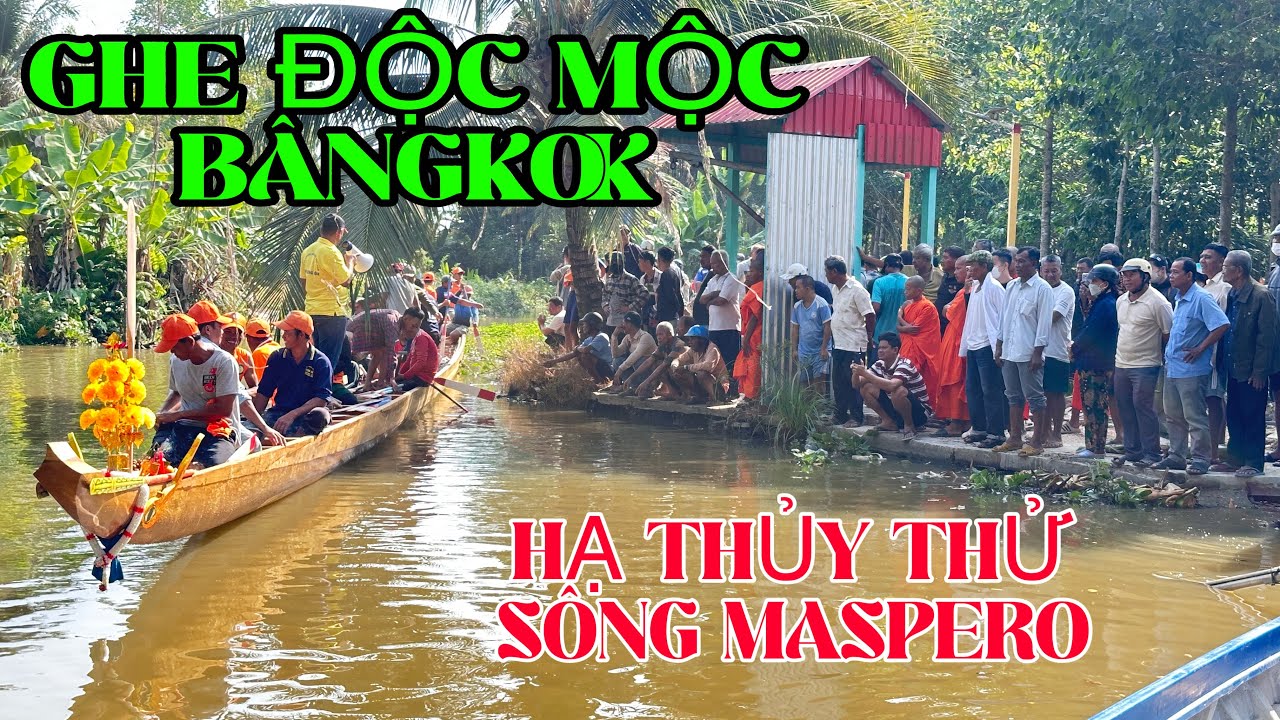 GHE NGO ĐỘC MỘC BÂNG KOK HẠ THUỶ ĐEM RA SÔNG MASPERO THỬ 2026
