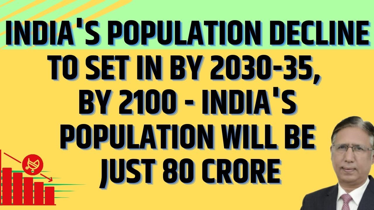 India's Population Decline to Set in by 2030-35, By 2100 - India's Population will be just 80 Crore