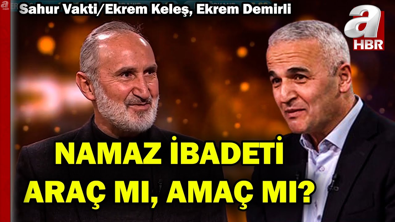 Namaz ibadeti araç mı, amaç mı? | Ekrem Keleş - Ekrem Demirli - Sahur Vakti | A Haber