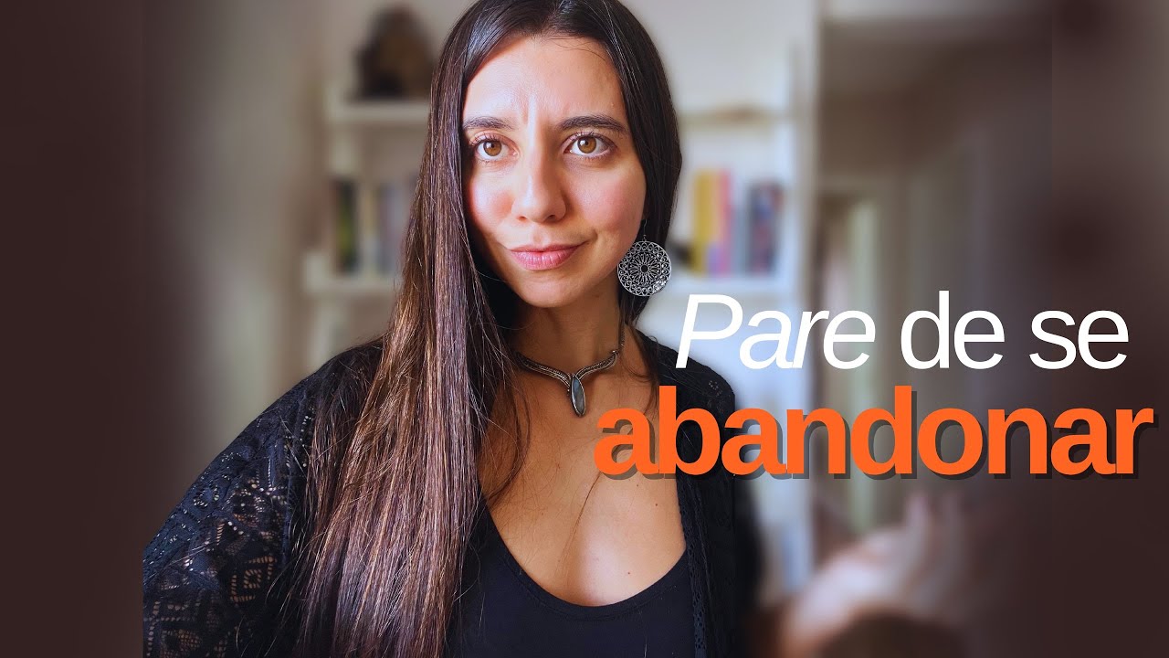 Como construir uma autoestima inabalável (e nunca mais se abandonar)