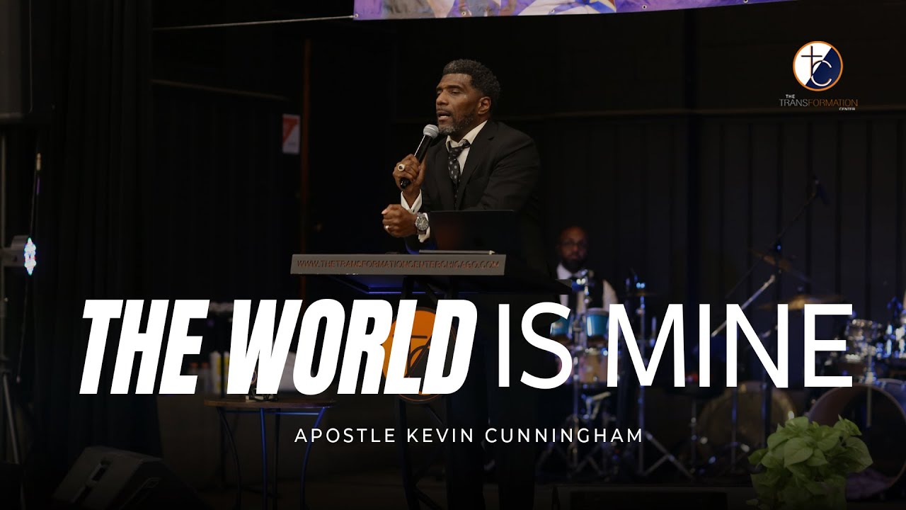 The World Is Mine | Apostle Kevin Cunningham