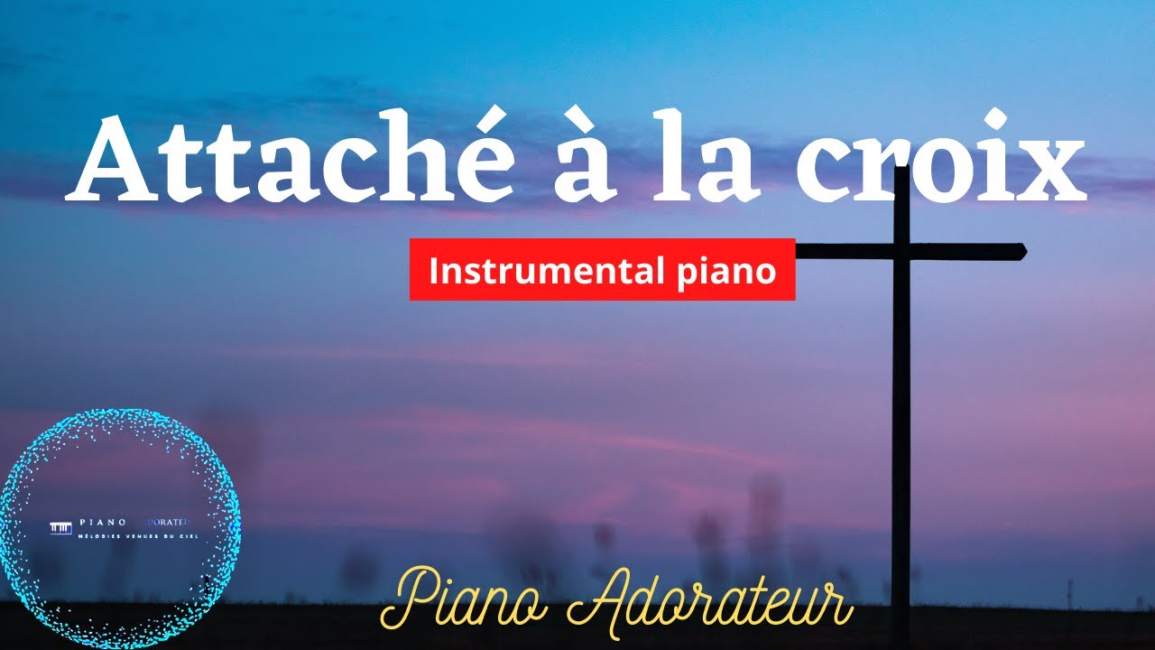 Attaché à la croix - Adoration piano | Instrumentale de prière