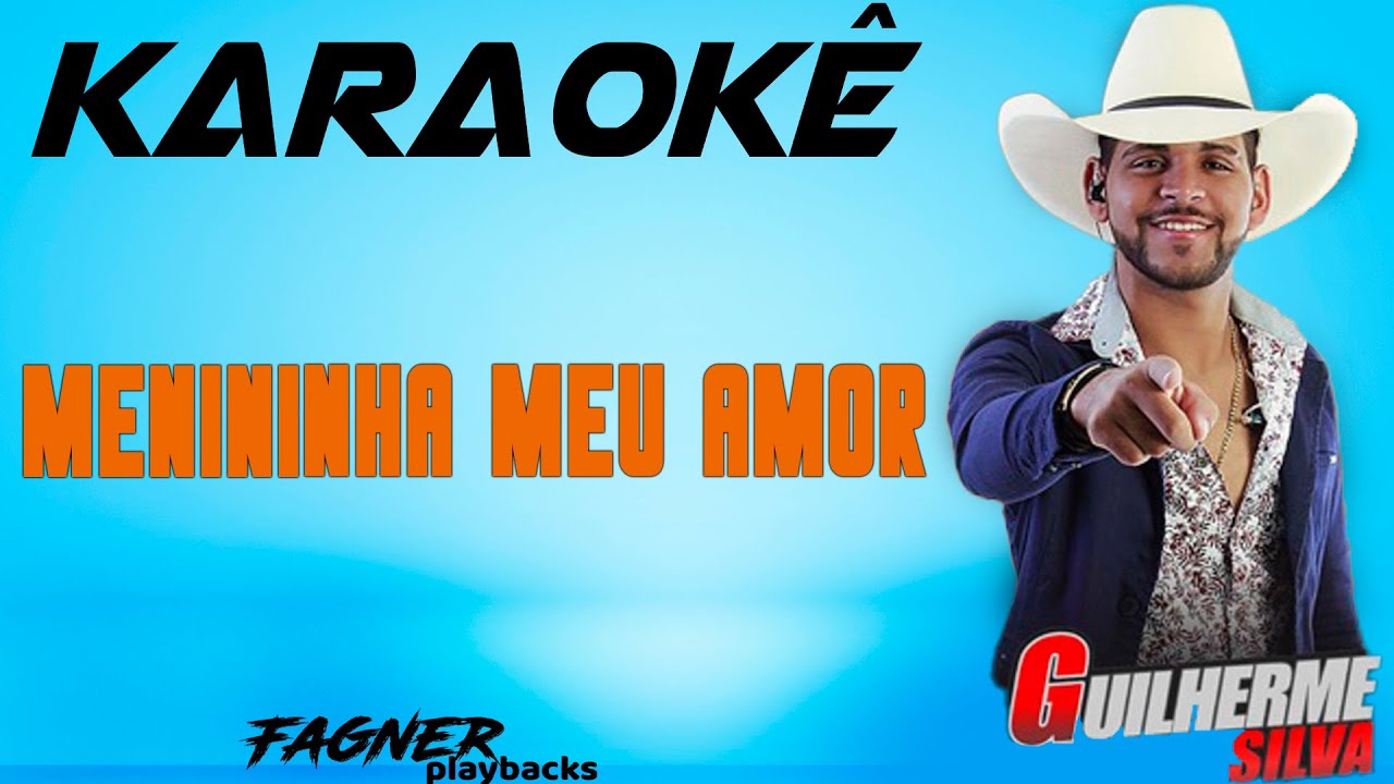 KARAOKÊ -  MENININHA MEU AMOR - GUILHERME SILVA