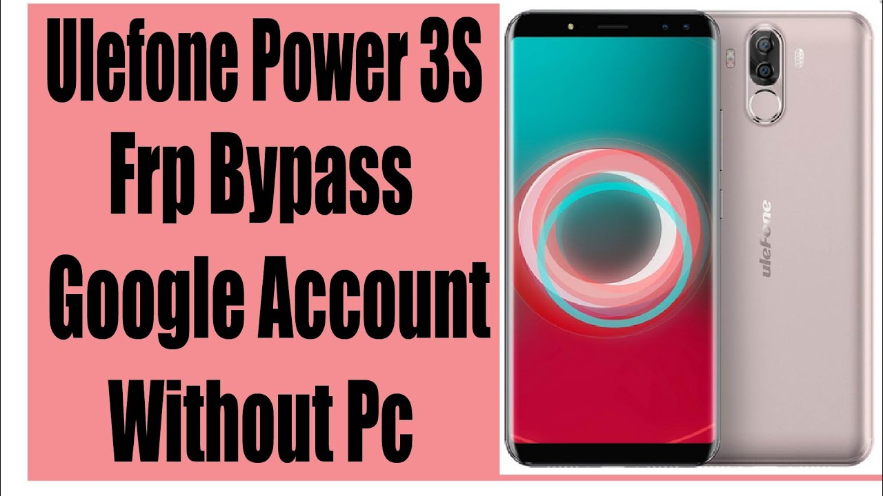 Ulefone Power 3S Frp Bypass Google Account Without Pc