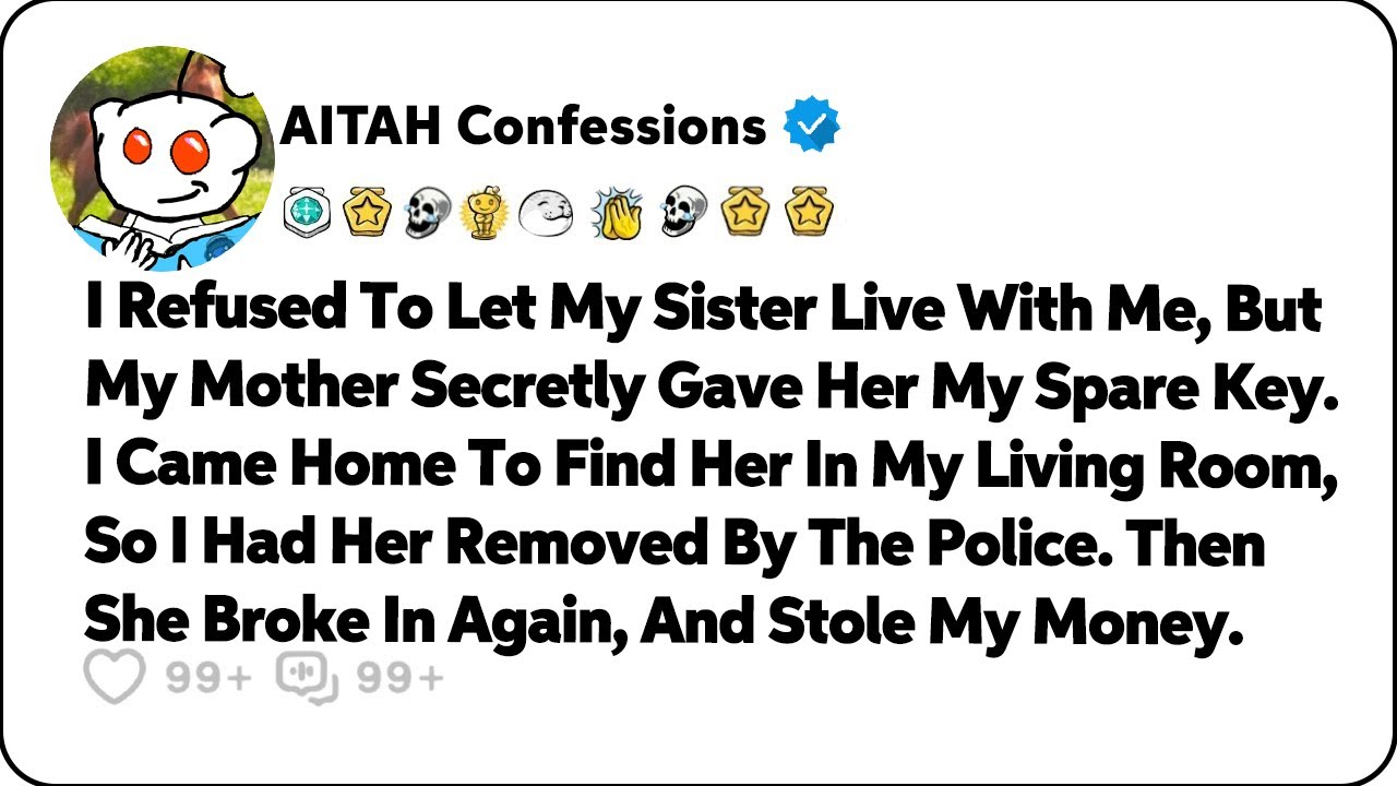 I Refused To Let My Sister Live With Me, But My Mother Gave Her My Keys… Reddit Relationship Stories