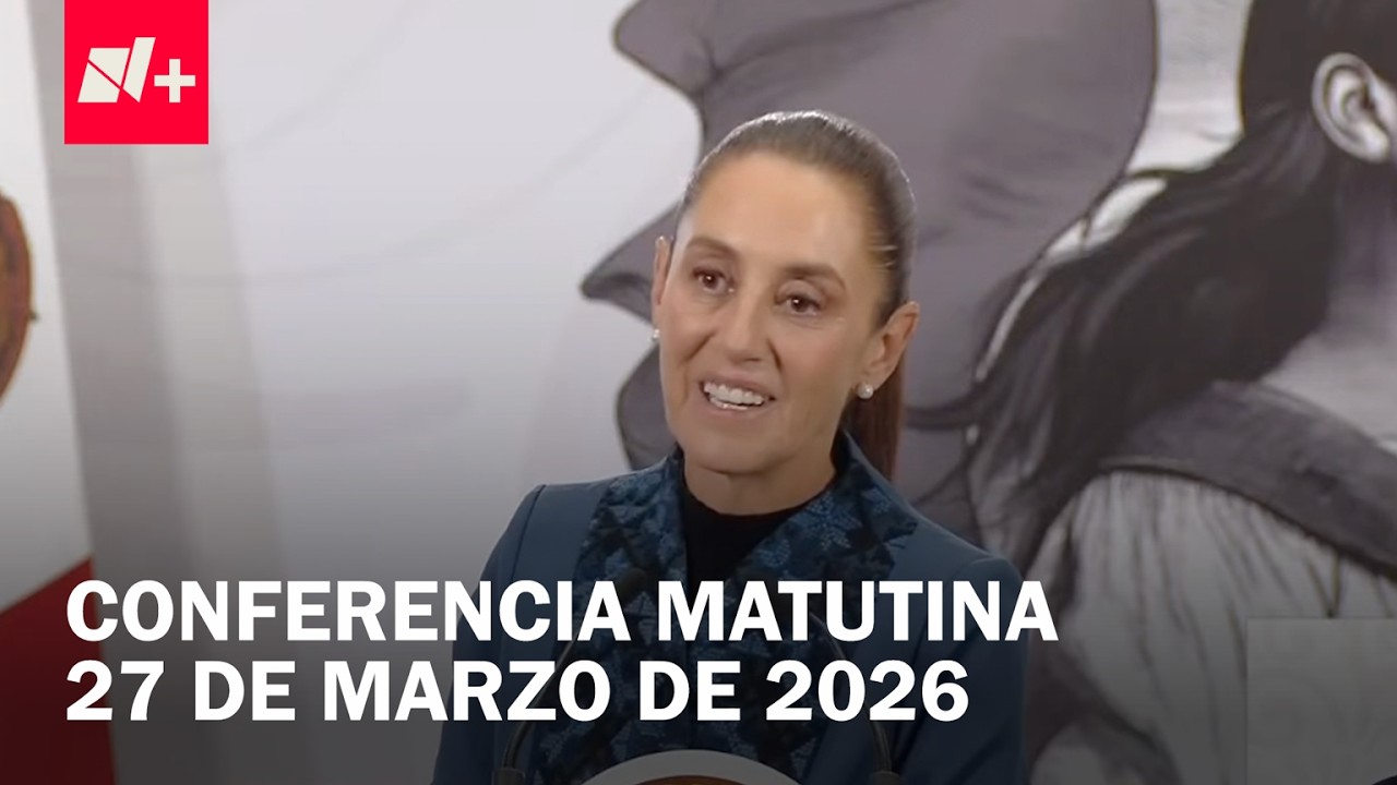Conferencia de Claudia Sheinbaum hoy viernes 27 de marzo de 2026