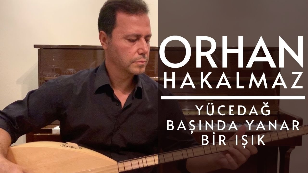 Orhan Hakalmaz - Yücedağ Başında Yanar Bir Işık