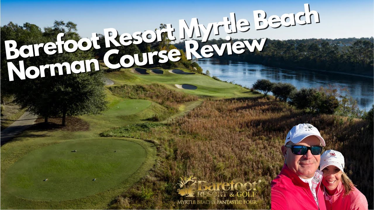 Barefoot Resort Norman Golf Course Review