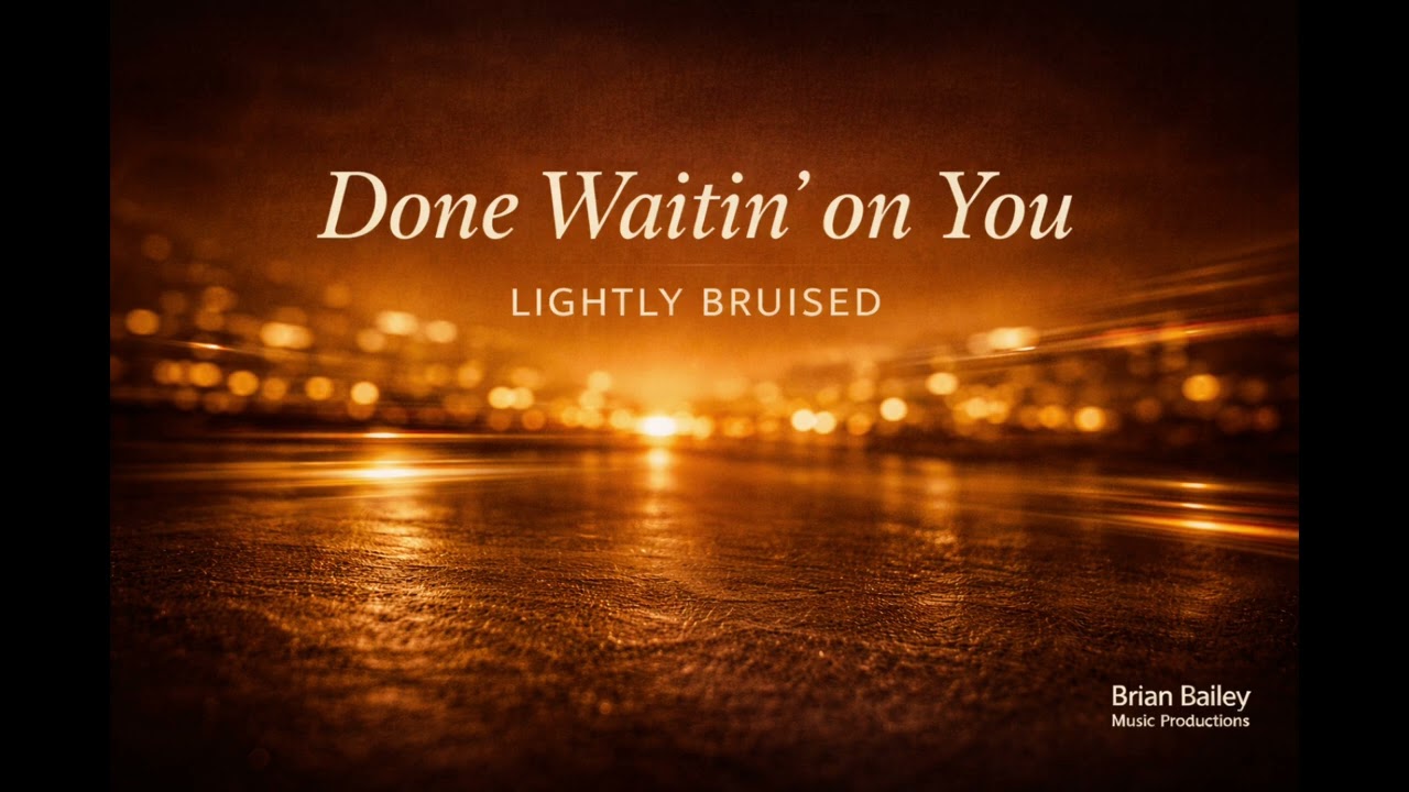 Done Waitin' On You - Lightly Bruised