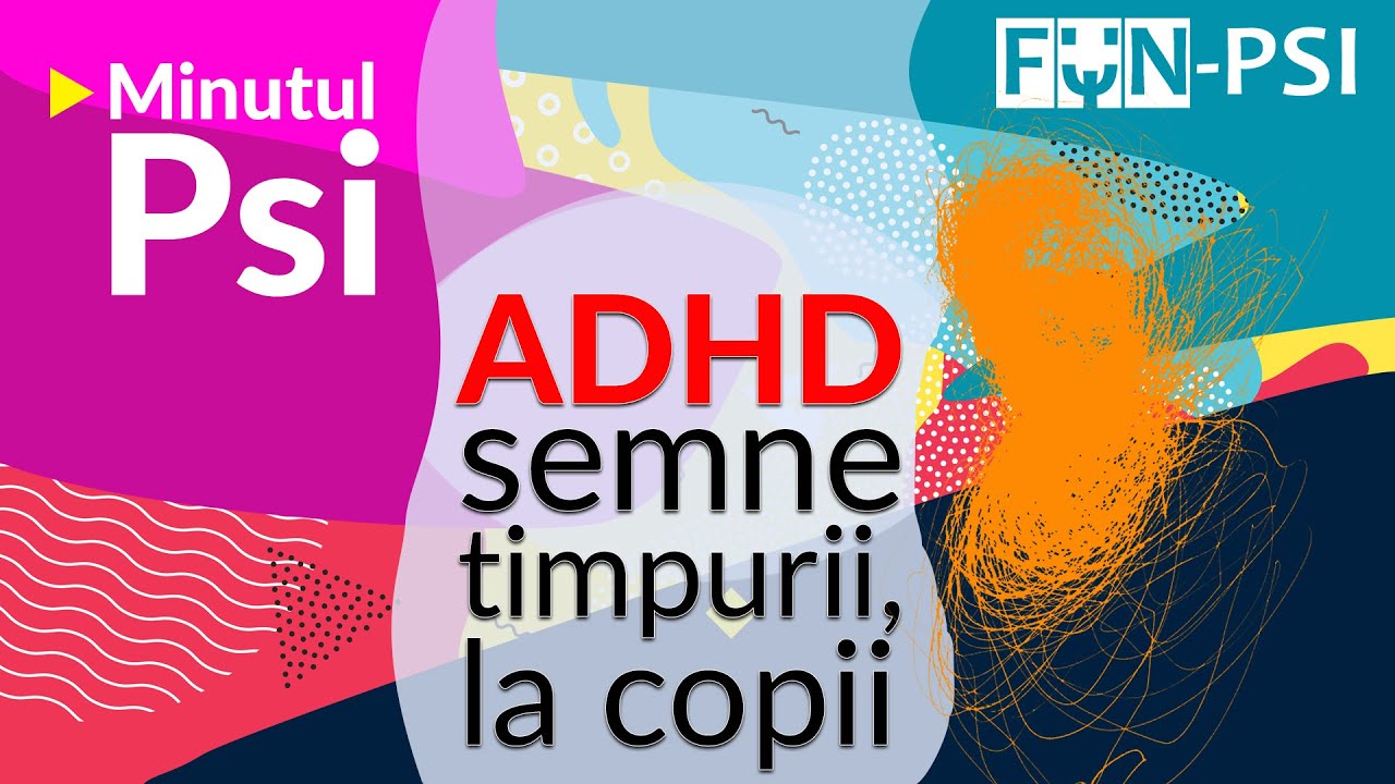 ADHD: semne timpurii, la copii- Minutul Psi
