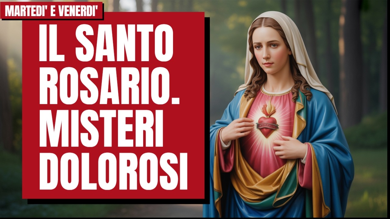 IL SANTO ROSARIO. MISTERI DOLOROSI. MARTEDI' E VENERDI'.Preghiera potente al sacro cuore di Gesù