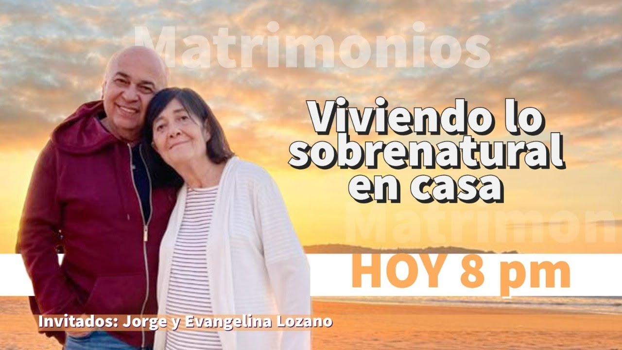 VIVIENDO LA SOBRENATURAL EN CASA / Jorge y Eva Lozano
