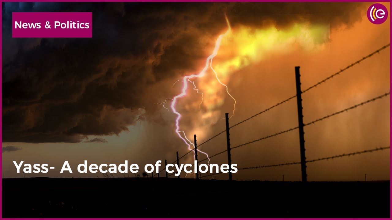 A Decade of Cyclones | Yaas Makes Landfall | Indian Podcast News | Earshot India