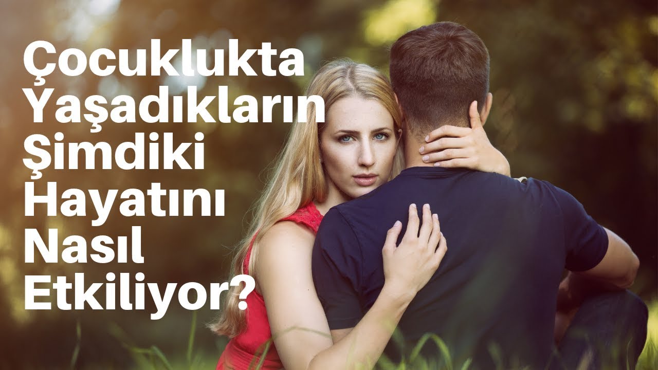 Çocuklukta Yaşadıkların Şimdiki Hayatını Nasıl Etkiliyor?
