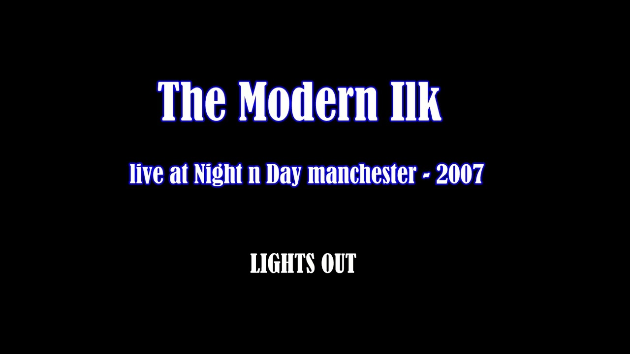 THE MODERN ILK   live at night n day  -  lights out