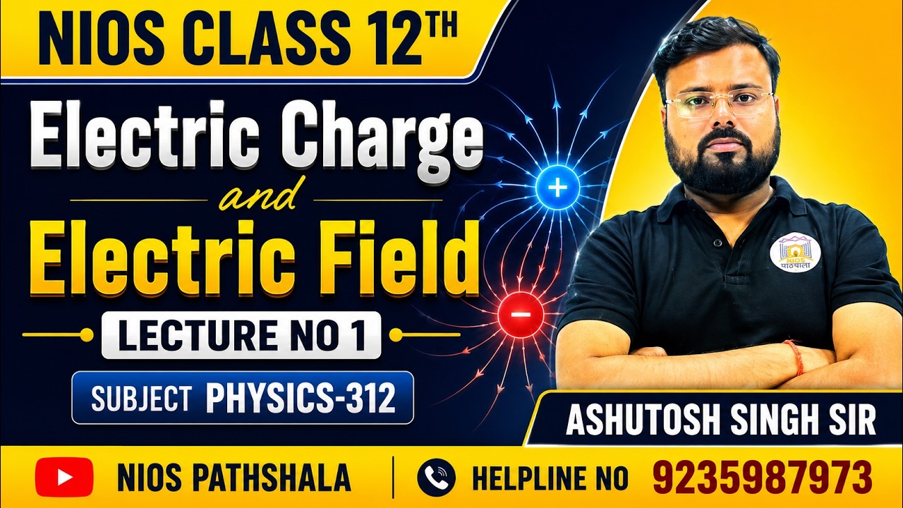 NIOS Class 12 Physics | Electric Charges and Fields Lecture-01 | Ashutosh Sir