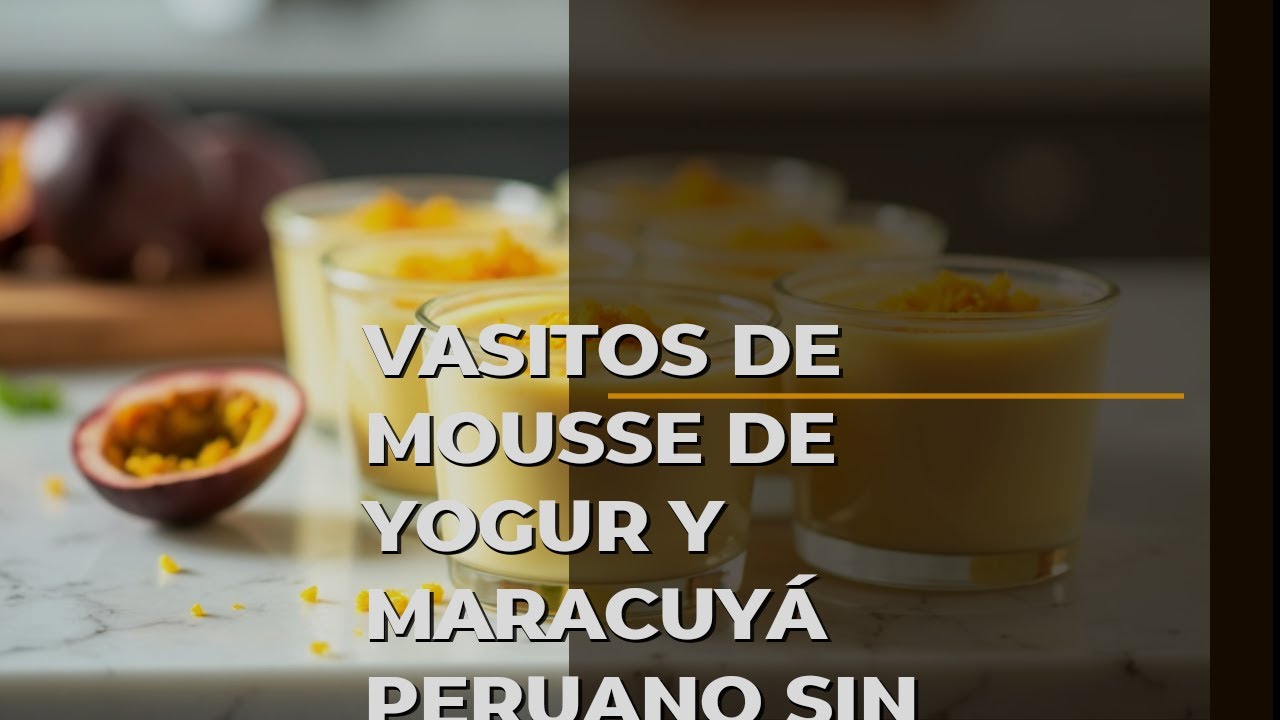 Vasitos De Mousse De Yogur Y Maracuyá Peruano Sin Horno Fácil