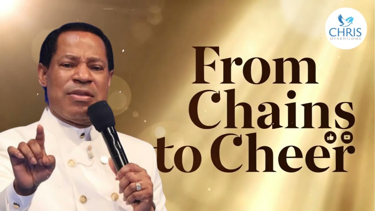 From Chains to Cheer - CHRIS OYAKHILOME'S MESSAGES