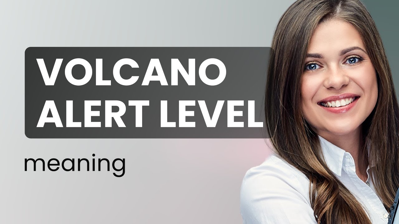 Understanding Volcano Alert Levels: A Guide for English Learners