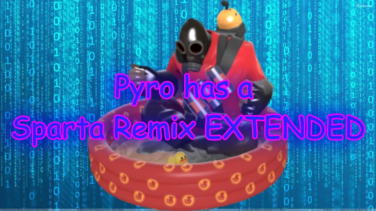 [TF2]~Pyro has a Sparta Remix EXTENDED