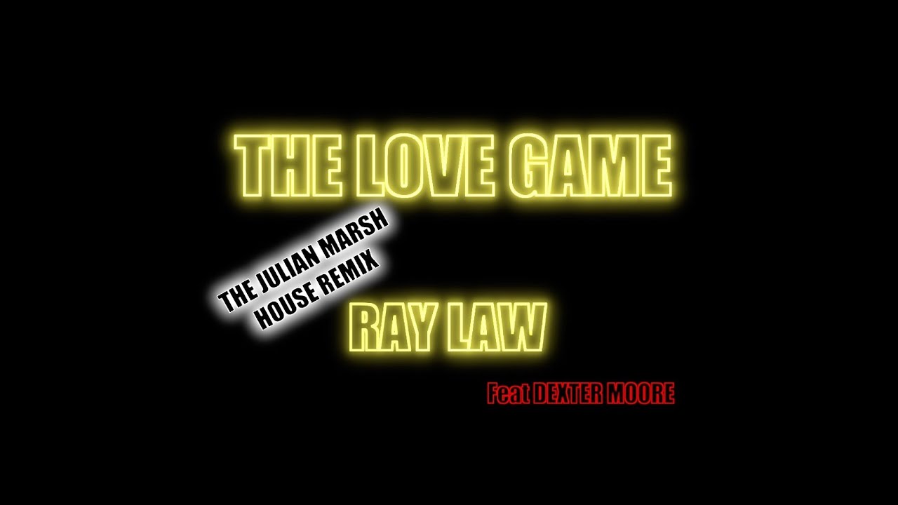The Love Game -Ray Law feat Dexter Moore. The Julian Marsh House Remix
