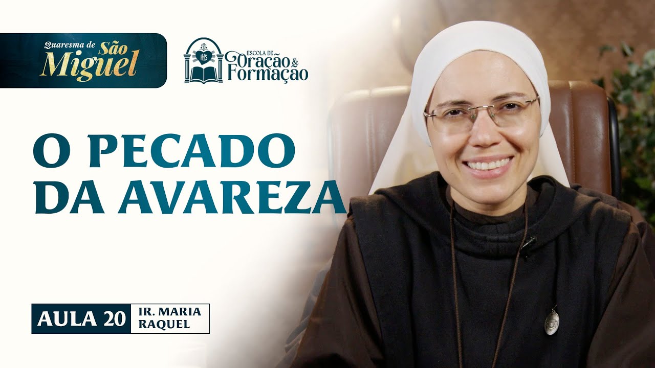 O pecado da avareza - Aula 20 - Quaresma de S&atilde;o Miguel 2025 | Irm&atilde; Maria Raquel