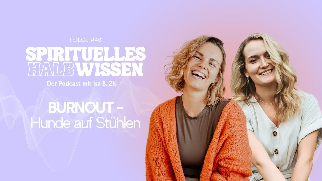 Spirituelles Halbwissen der Podcast mit Isa & Zis | Folge #40: Burnout - Hunde auf Stühlen