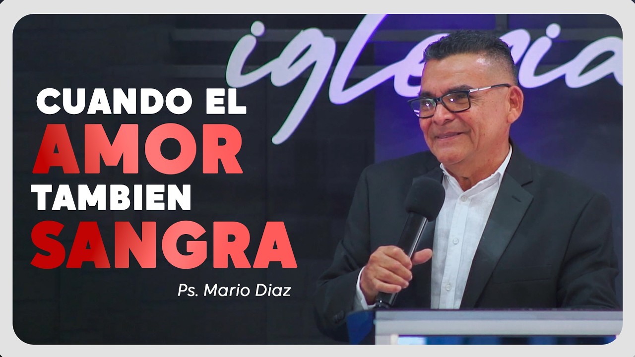Cuando el AMOR no habla, sino que SANGRA | Ps. Mario Diaz