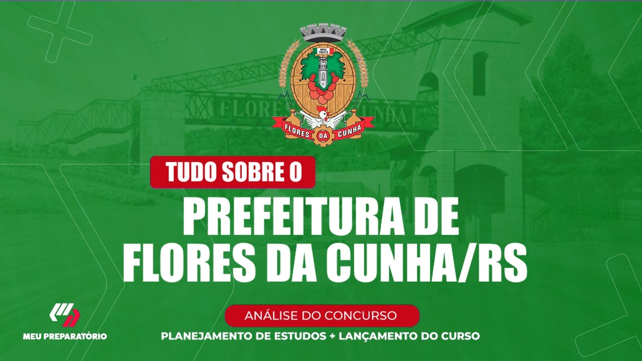 CONCURSO PREFEITURA DE FLORES DA CUNHA/RS + PLANEJAMENTO DE ESTUDOS