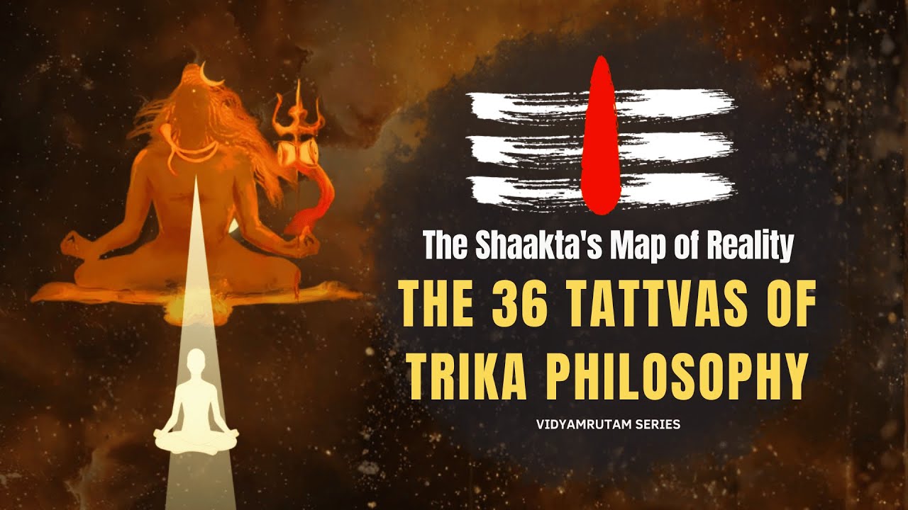 The 36 Tattvas I A Detailed Shaakta's Map of Reality I Trika Philosophy I Kashmir Shaivism