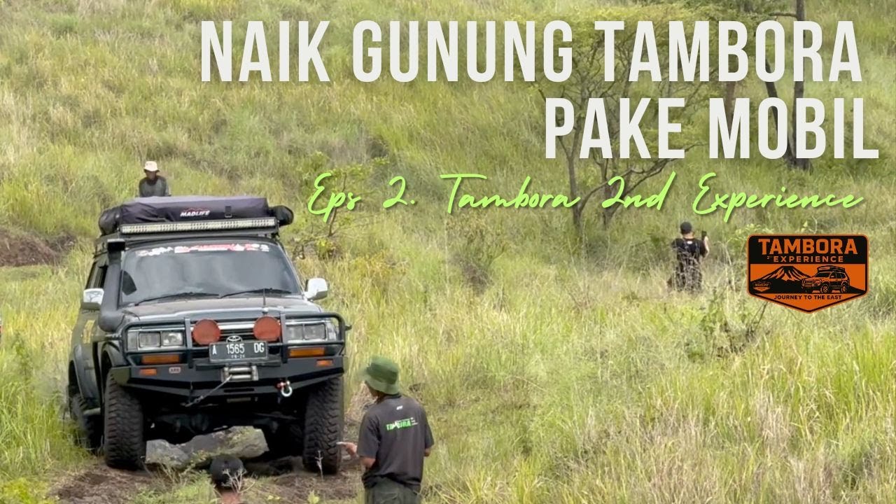 Eps. 2 : Journey to The East | Naik Gunung Tambora Pakai Mobil 🚙