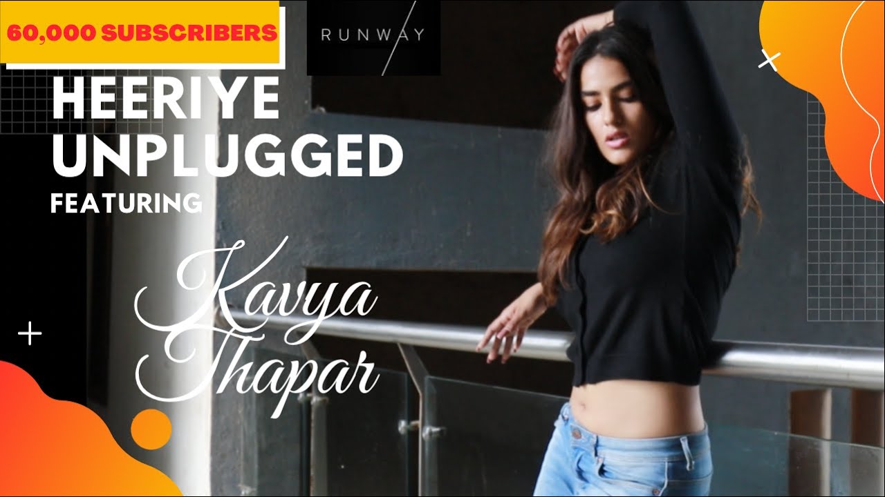 HEERIYE UNPLUGGED | FEAT | KAVYA THAPAR | SIDDARTH SAXENA | 40,000 SUBSCRIBERS SPECIAL | EXCLUSIVE |