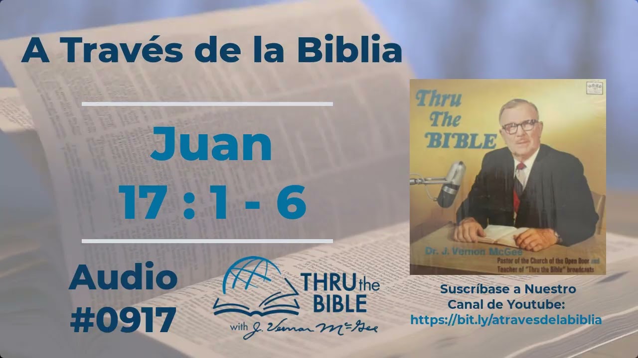 Juan 17 : 1 - 6 #917 J Vernon McGee #juan    #estudiosbiblicoscristianosevangelicos