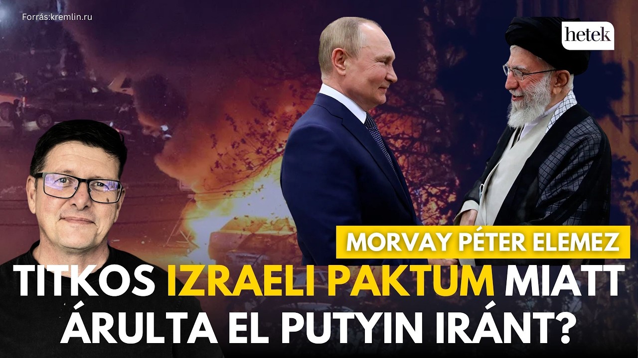 Putyin elárulta Iránt, Trump és Netanjanu paktumot kötött az orosz elnökkel? - Morvay Péter elemez