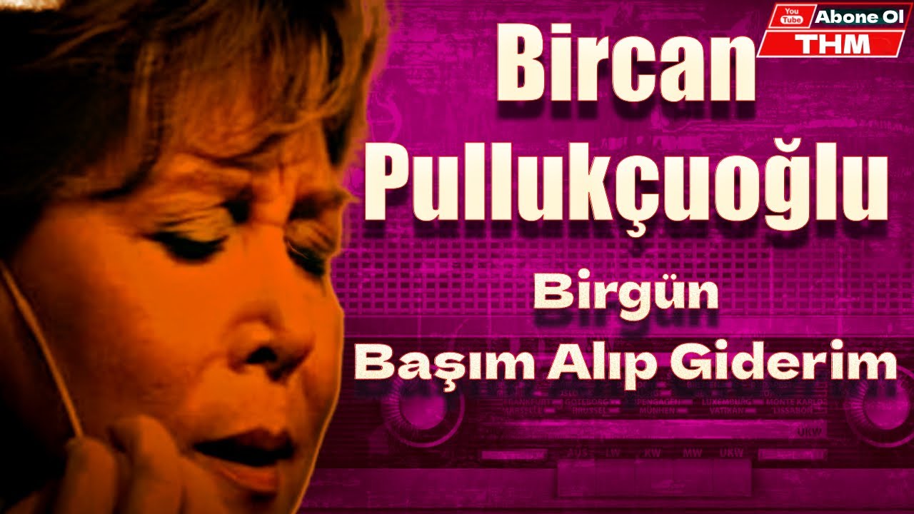 Birgün Başım Alıp Çıkar Giderim - Bircan Pullukçuoğlu