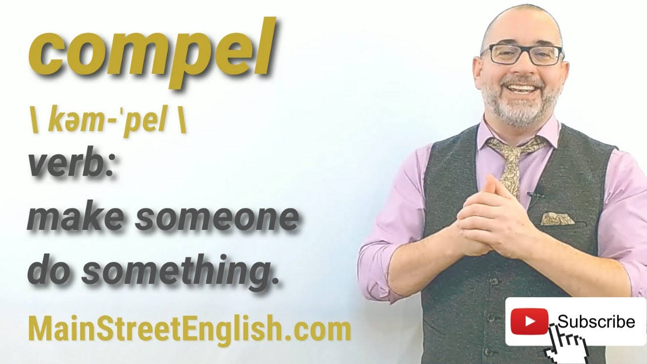 English Vocabulary Builder: COMPEL - Verb (Pronunciation & Usage)