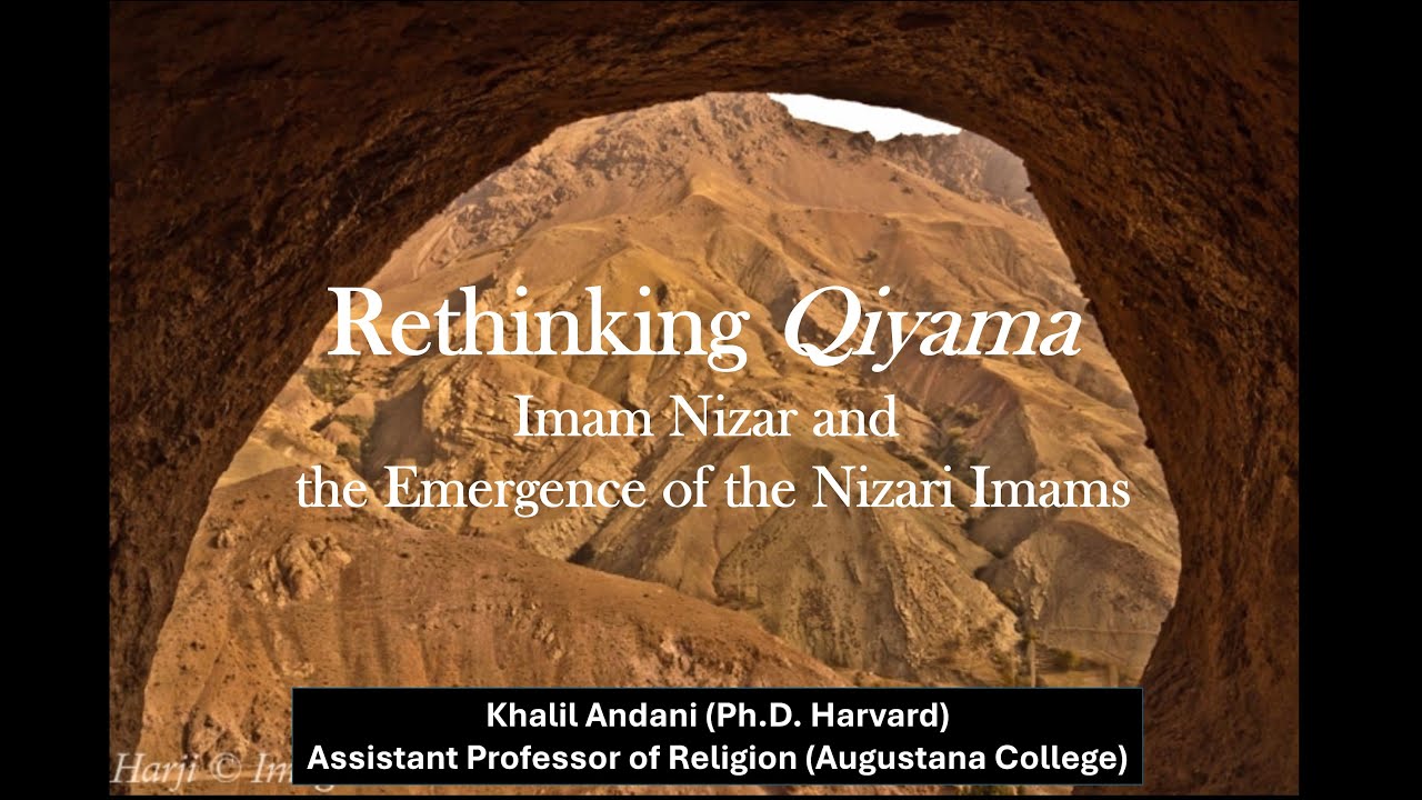 Rethinking Qiyama: Imam Nizar and the Emergence of Nizari Imams by Dr. Khalil Andani