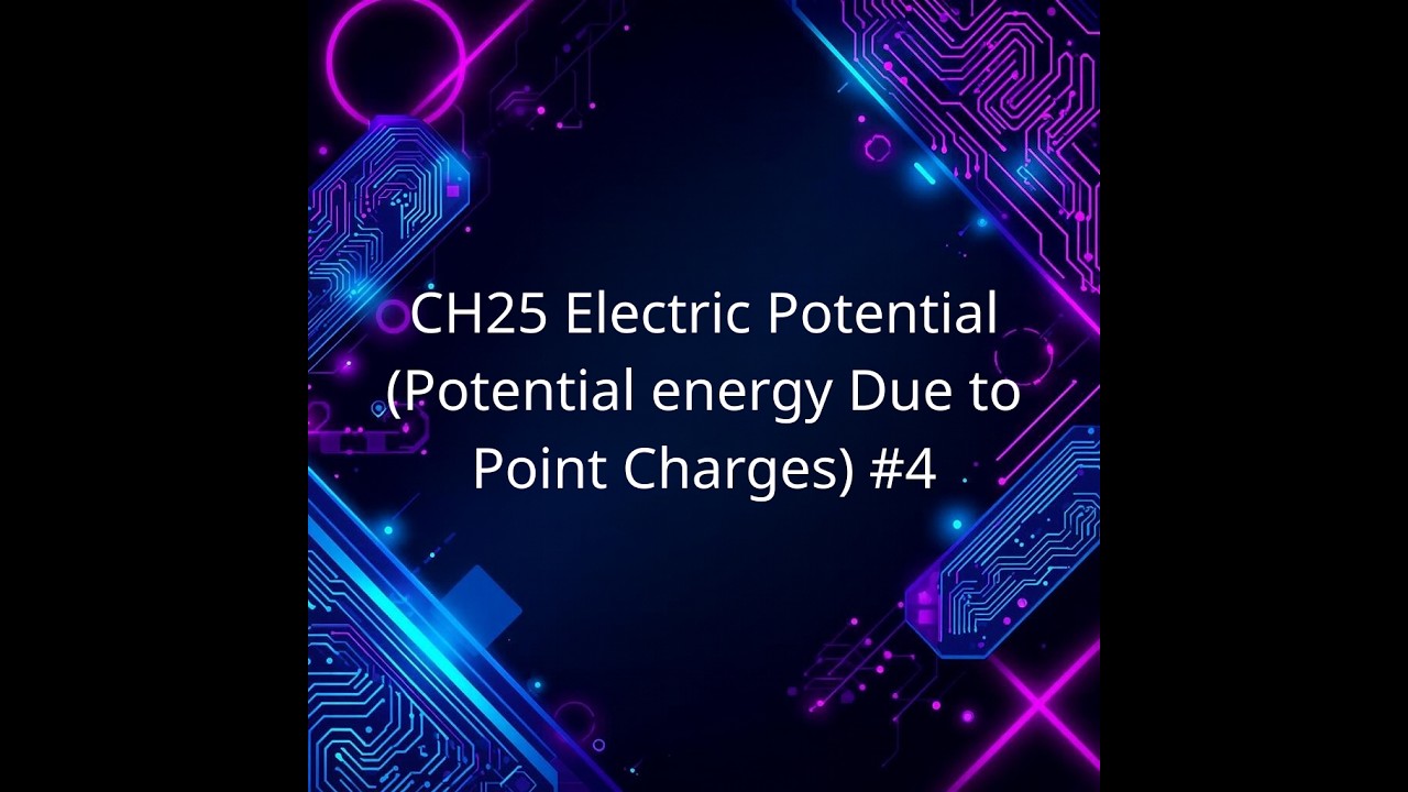 CH25 Electric Potential  (Potential energy Due to Point Charges) #4