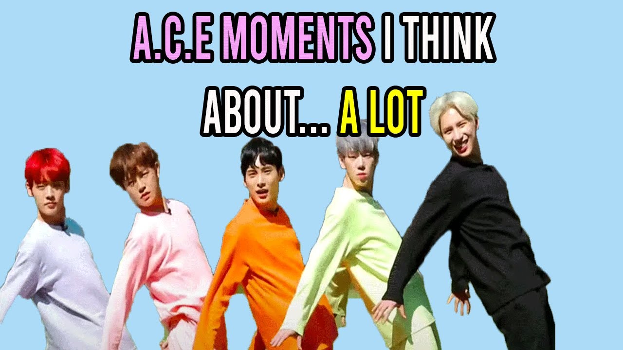 A.C.E moments I think about a lot