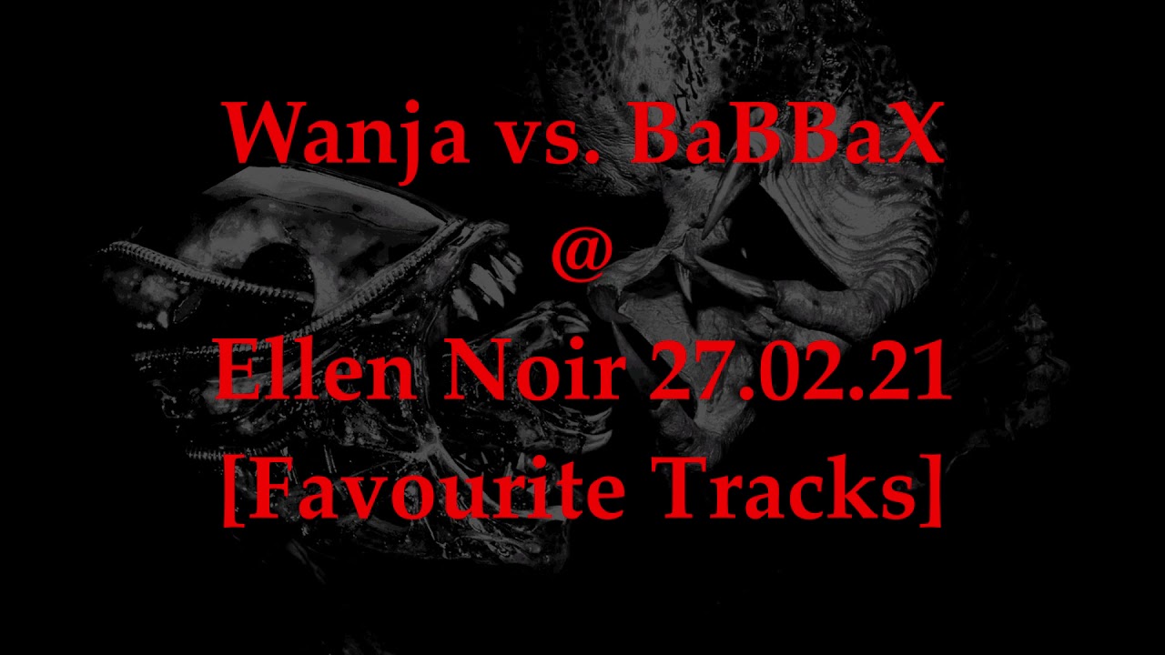 Wanja vs. BaBBaX @ Ellen Noir [27.02.21 - Favourite Tracks]