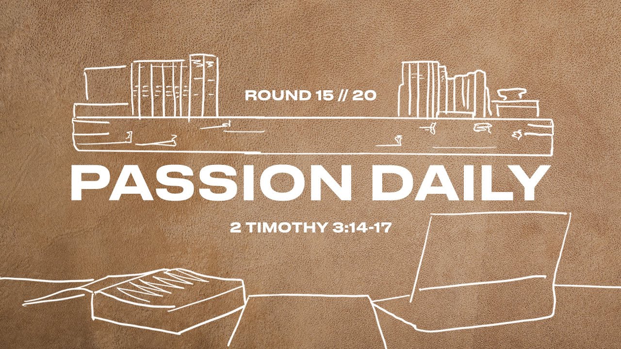 Passion Daily :: 2 Timothy 3:14-17 :: Round 15