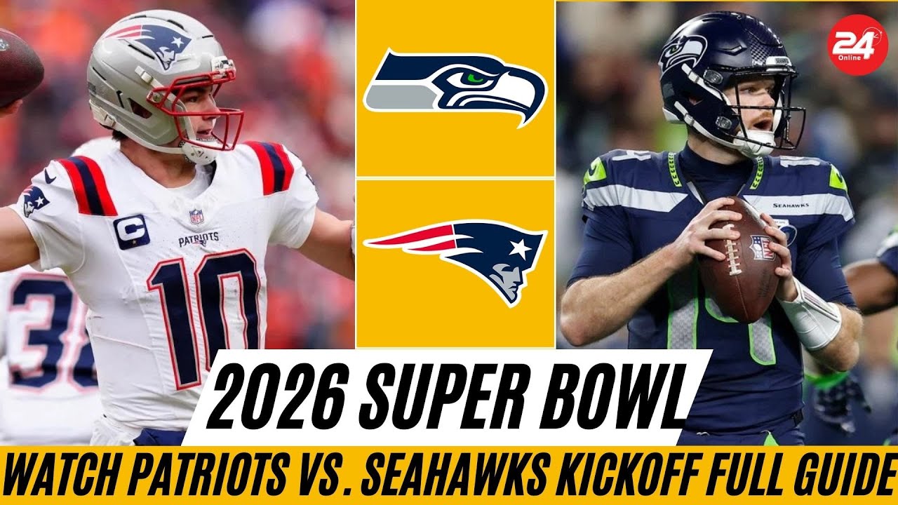 What Time Is the 2026 Super Bowl? Patriots vs. Seahawks Kickoff, TV Channel Options & Full Guide