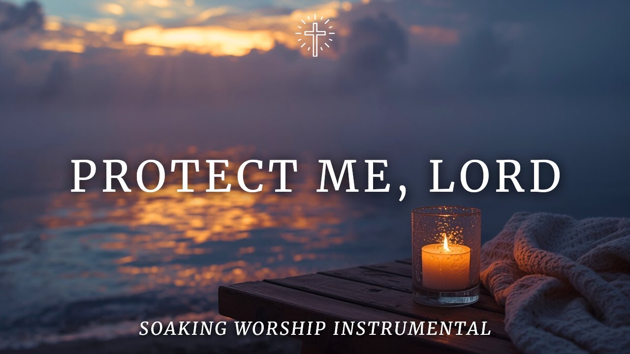 PROTECT ME, LORD | Soaking Worship Instrumental for Prayer, Rest & Trust